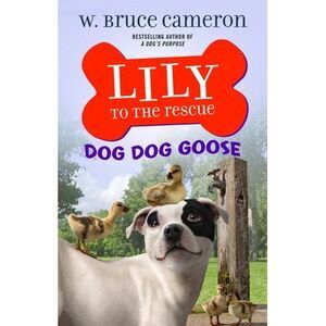 Lily to the Rescue: Dog Dog Goose -- W. Bruce Cameron